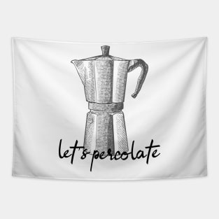 let's percolate Tapestry