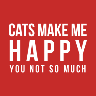 Cats make me happy T-Shirt