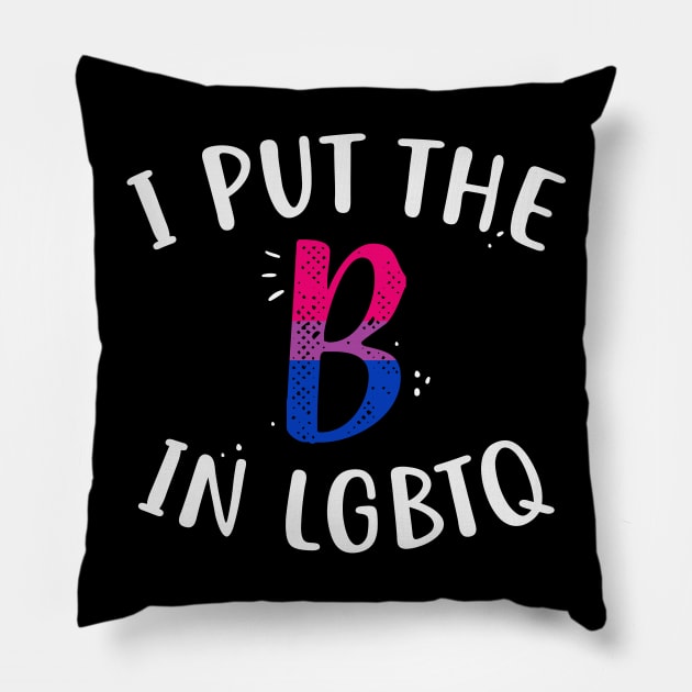 I Put The B In LGBTQ Pillow by Psitta