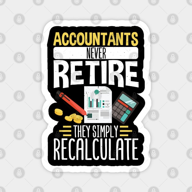 Accountants never retire they simply recalculate  Tax Magnet by Caskara