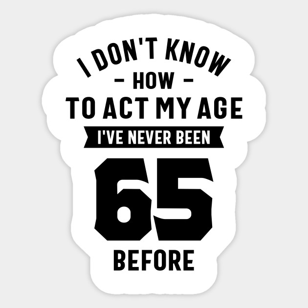 65 Year Old Gift 65th Birthday Gift Ideas Mens And Womens 65th Birthday Gift Sticker Teepublic Au