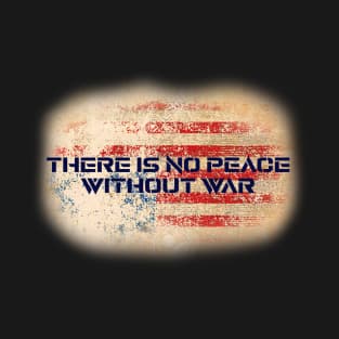 There is no peace without war T-Shirt