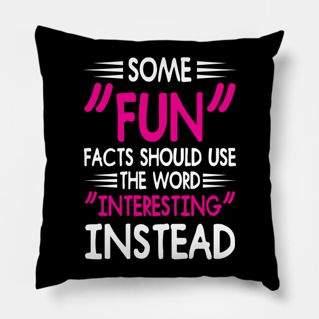 "FUN" facts should be "interesting" instead Pillow by OnuM2018