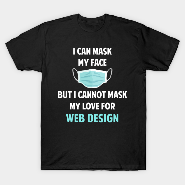 Discover I Can Mask My Face Web Design Designer Webmaster - Design - T-Shirt