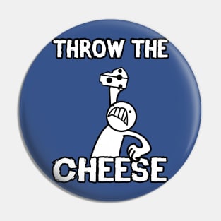 THROW THE CHEESE Pin