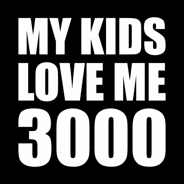 My Kids Love Me 3000 by smirkingdesigns