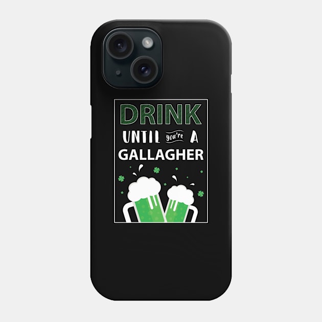 Drink Until Youre A Gallagher - Gift Gallagher Irish Phone Case by giftideas