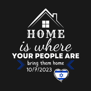 HOME is where YOUR PEOPLE ARE - bring them home T-Shirt