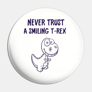 Never Trust A Smiling T-Rex Funny Cartoon Dinosaur Humor Pin