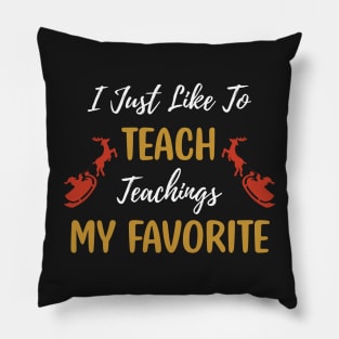 I Just Like to Teach Teachings My Favorite Teacher / Teacher Christmas Santa Deer Gift Pillow