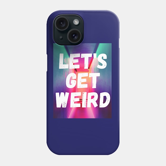 Let's Get Weird statement Love Tshirt Geek colourful inner freak Tee funny Phone Case by Roymerch