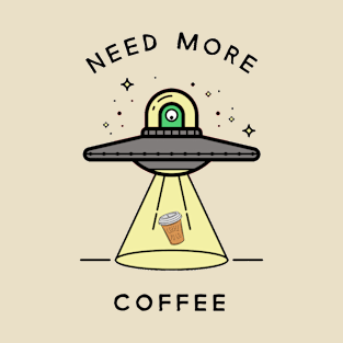 Funny Coffee UFO Alien Need More Coffee T-Shirt