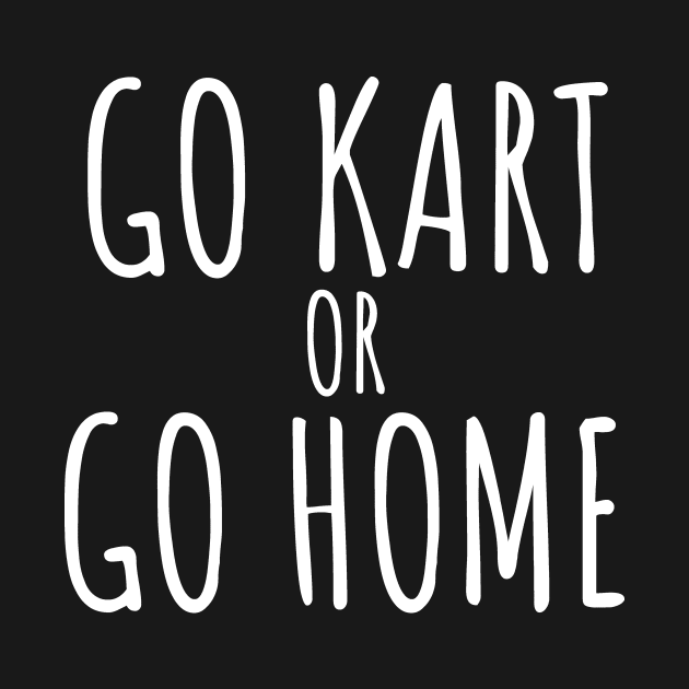 Go kart or go home by maxcode