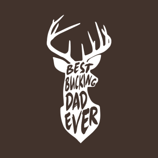 Best Bucking Dad Ever Hunting Deer Buck Gift T-Shirt