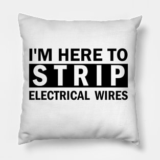 im here to strip electrical wires Pillow