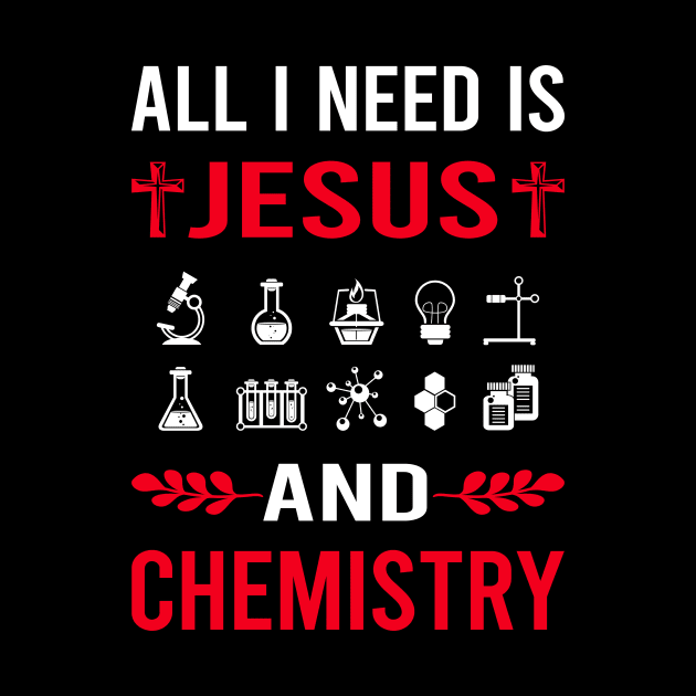 I Need Jesus And Chemistry Chemical Chemist by Good Day