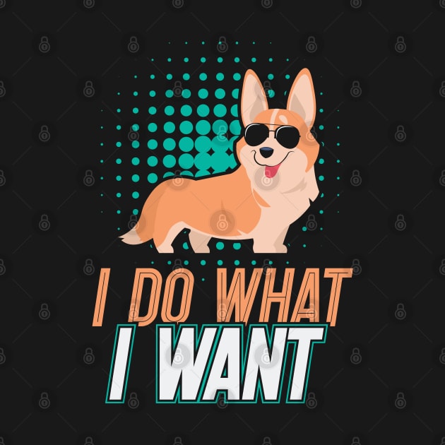 I Do What I Want Corgi Gifts for Corgi Lovers by aneisha