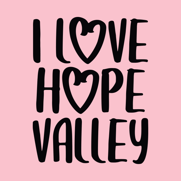 I Love Hope Valley (#Hearties) Dark Font by Hallmarkies Podcast Store