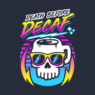 Death Before Decaf (Skull Mug) Retro Neon Synthwave 80s 90s T-Shirt