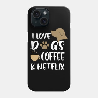 I love dogs, coffee & netflix Phone Case