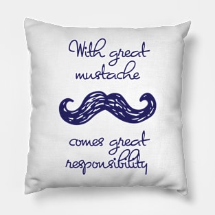 With Great Mustache Comes Great Responsibility Pillow