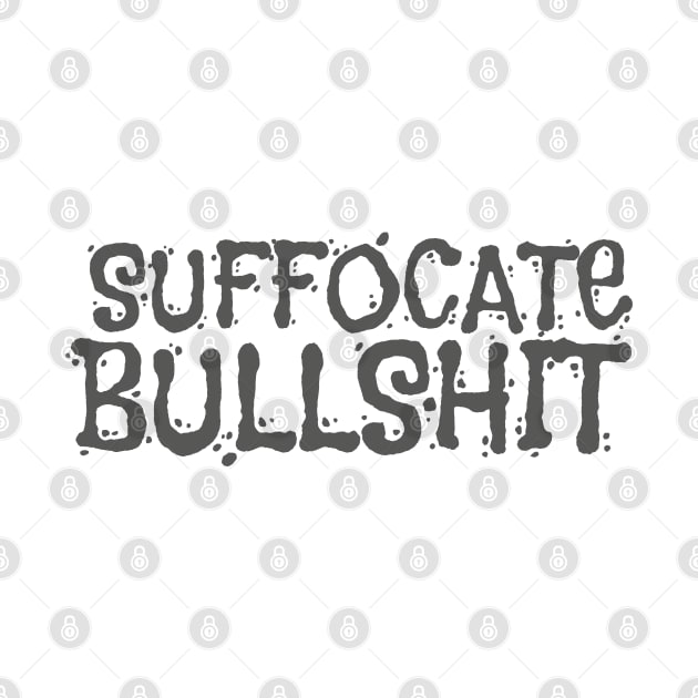 Suffocate Bullshit by Rolling Reality