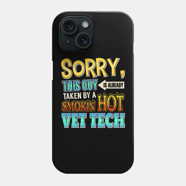 Sorry, This Guy Is Already Taken By A Hot Vet Tech Phone Case by theperfectpresents