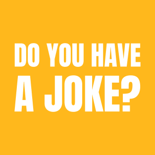 Do You Have A Joke? T-Shirt