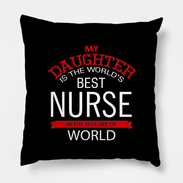 My daughter is the world's best nurse in the History of World Pillow by cypryanus