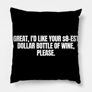 I d Like Your $8 Est Dollar Bottle Of Wine, Please funny joke, black Pillow