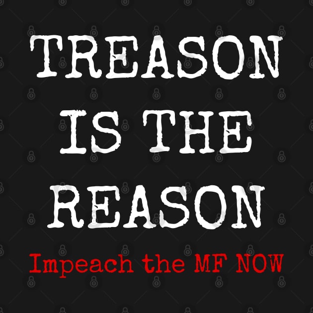 Treason is the reason impeach themf now. by Muzehack