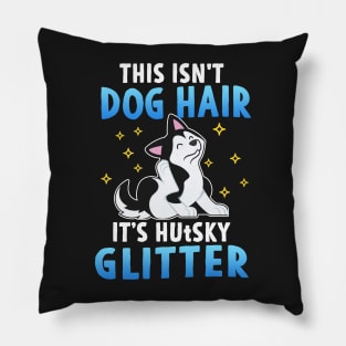 This Isn't Dog Hair, It's Husky Glitter Pillow