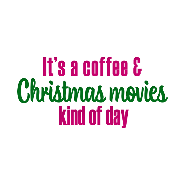 It's a Coffee and Christmas Movies Kind of Day by We Love Pop Culture