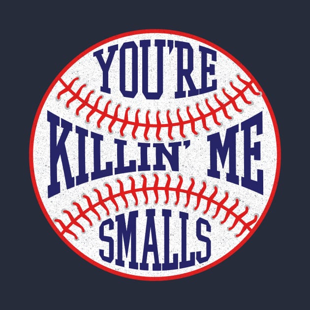 You're Killin' Me Smalls - Funny Baseball by AnKa Art