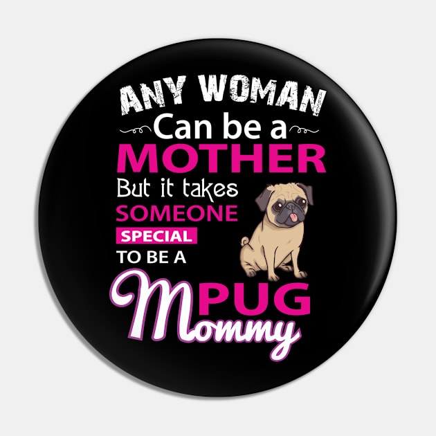 Any women can be a mother, But it takes someone special to be a pug mommy Pin by designathome