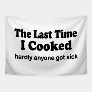 The last time I cooked hardly anyone got sick Tapestry