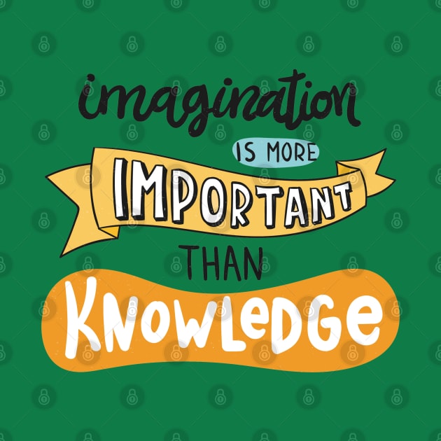 Imagination Is More Important Than Knowledge by Mako Design 