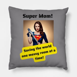 Super Mom: Saving The World One Messy Room at a Time Pillow