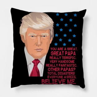 You Are A Great Great Papa Really Terrific Handsome Fantastic Other Papas Total Disasters Trump Pillow