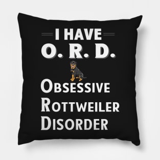 I Have ORD Obsessive Rottweiler Disorder Pillow