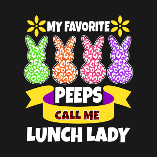 My Favorite Peeps Call Me lunch Lady easter mom T-Shirt