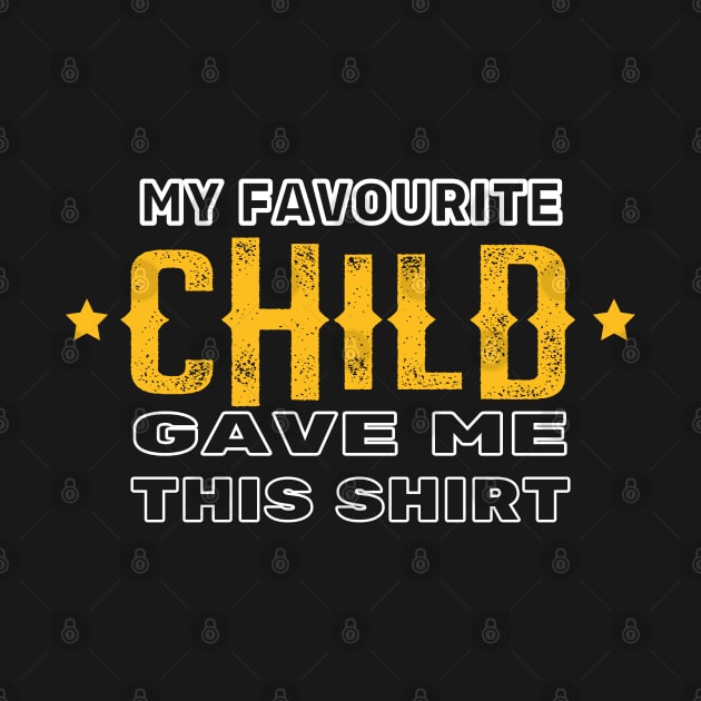 My Favourite Child Gave Me This Shirt by FabulousDesigns