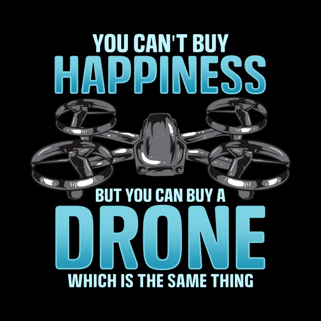 You Can't Buy Happiness But You Can Buy A Drone by theperfectpresents