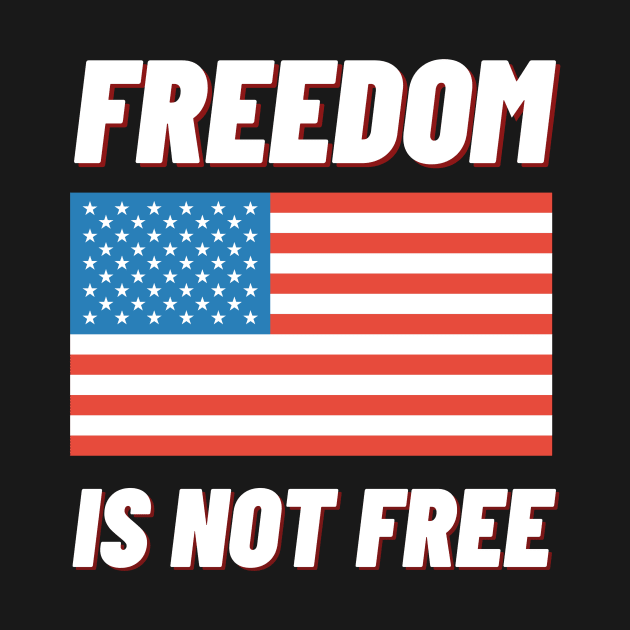 Freedom is Not Free by Freedom & Liberty Apparel