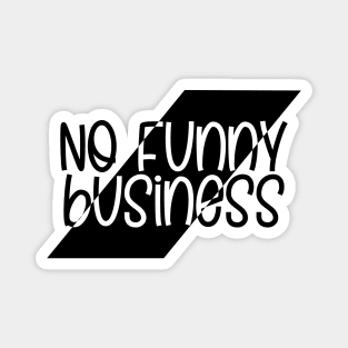 No Funny Business Magnet