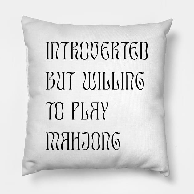 Introverted but Willing to Play Mahjong! For Introverts! v1 Pillow by Teeworthy Designs