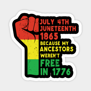 Juneteenth Because My Ancestors Weren't Free in 1776, African American, Black Lives Matter, Black History Magnet