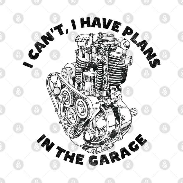 I Can't I Have Plans In The Garage, Funny Motorcycle (Black Print) by RCDBerlin