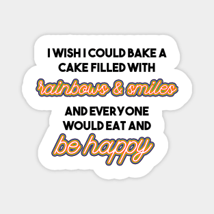 Mean Girls quote Bake a cake filled with rainbows and smiles and everyone would eat and be happy Magnet