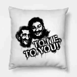 To me, to you! Pillow